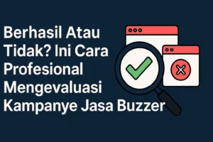 Read more about the article Berhasil Atau Tidak? Ini Cara Profesional Mengevaluasi Kampanye Jasa Buzzer
