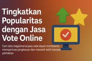 Read more about the article Gunakan Jasa Vote untuk Tingkatkan Popularitas Online